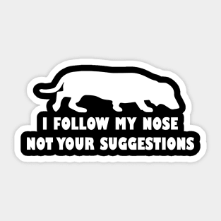 FUNNY DACHSHUND IFOLLOW MY NOSE NOT YOUR SUGGESTIONS Sticker